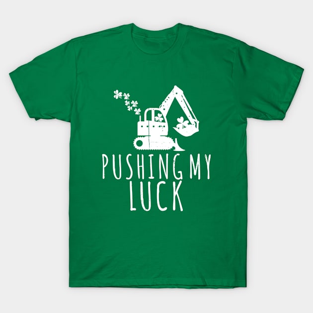 Pushing My Luck St Patricks Day Construction Worker  Excavator T-Shirt by dounjdesigner
